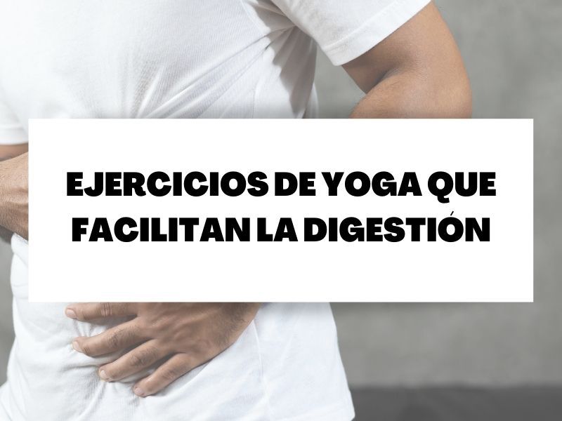 Cinco ejercicios de yoga que facilitan la digestión